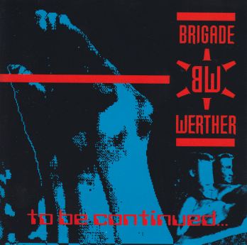 BRIGADE WERTHER - EP to be continued incl KILLBEAT